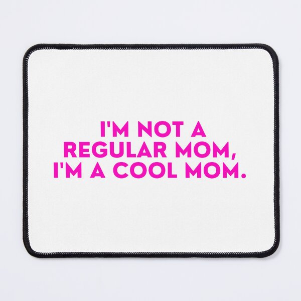 Item preview, Mean Girls - I'm not a regular mom, I'm a cool mom designed and sold by FrescoNat.
