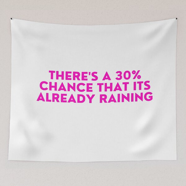 Item preview, Mean Girls - there's a 30% chance that its already raining designed and sold by FrescoNat.