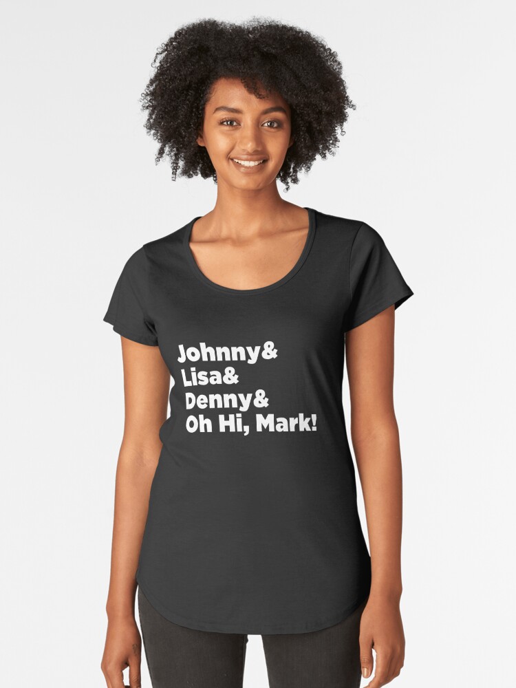 The Room Johnny Lisa Denny Oh Hi Mark Women S Premium T Shirt By Drakouv