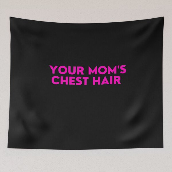Item preview, Mean Girls - Your mom's chest hair designed and sold by FrescoNat.