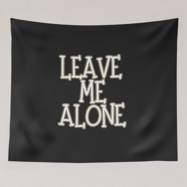 Item preview, Leave me alone designed and sold by TheRightHonMP.
