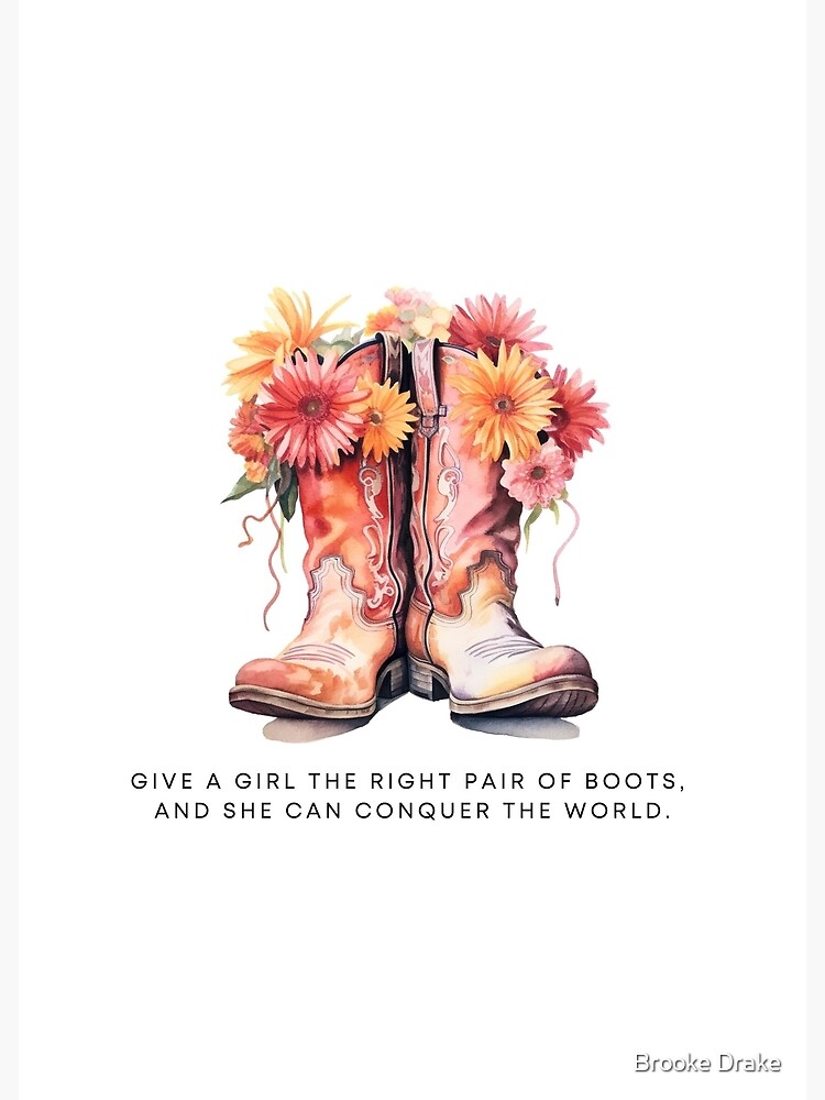 Give A Girl The Right Pair of Boots Give A Girl The Right Pair of Boots
