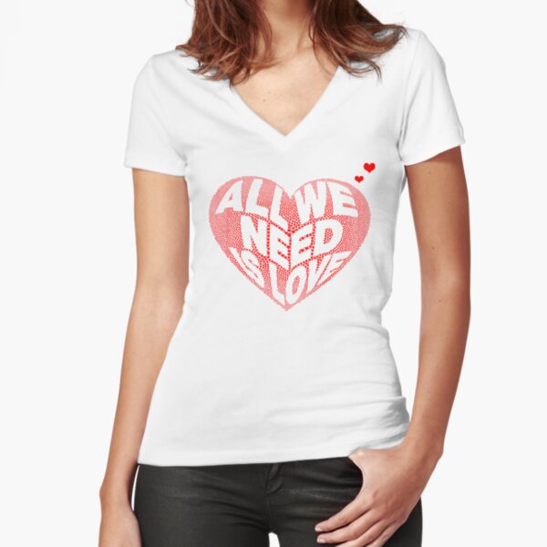 All We Need is Love Fitted V-Neck T-Shirt