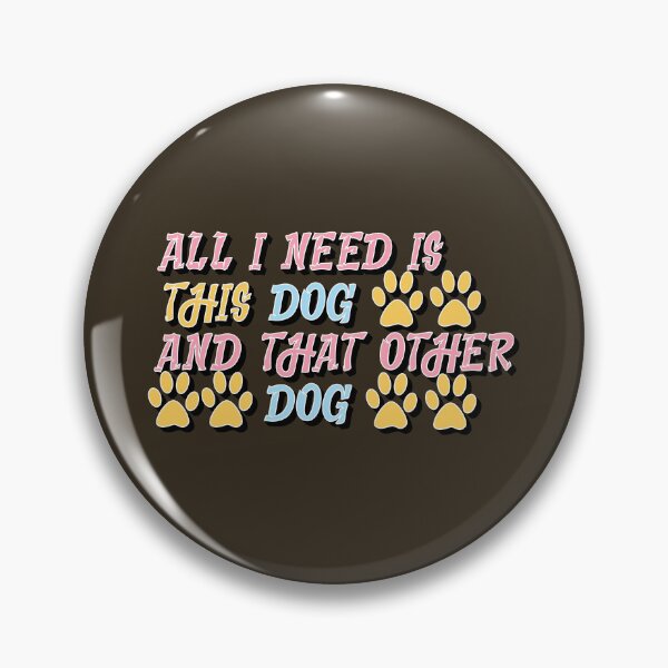 Item preview, All I Need Is This Dog And That Other Dog designed and sold by sednalafandy79.