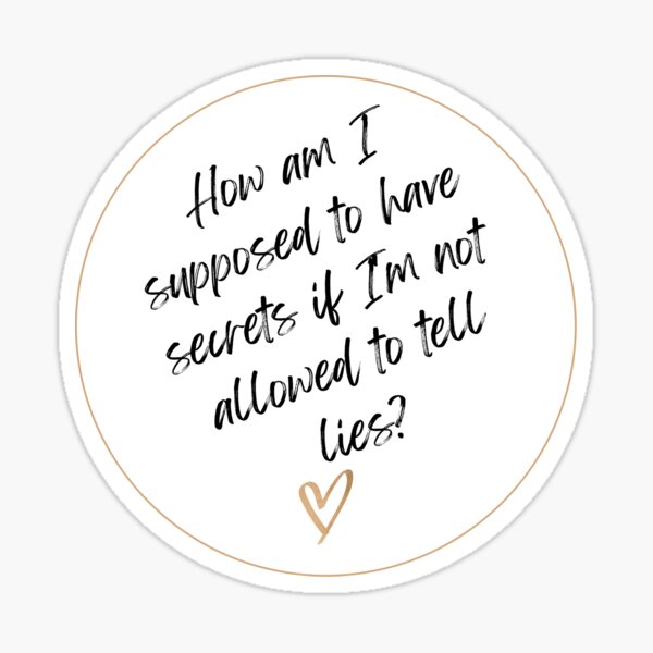How am I supposed to have secrets if I'm not allowed to tell lies? Girl Power Mental Health Sticker
