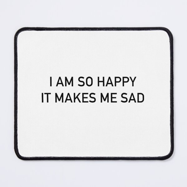 Item preview, I am so happy that it makes me sad designed and sold by Zos Design.