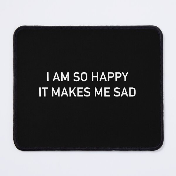 Item preview, I am so happy that it makes me sad designed and sold by Zos Design.