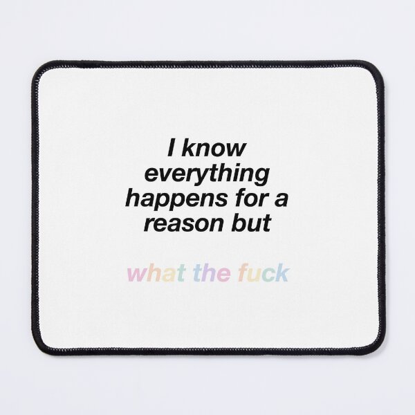 Item preview, I know everything happens for a reason but what the fuck designed and sold by lucreziatrebbi.