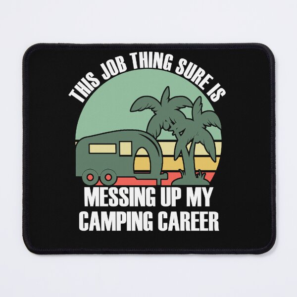 Item preview, This job thing sure is messing up my camping career designed and sold by PERsonalthreads.