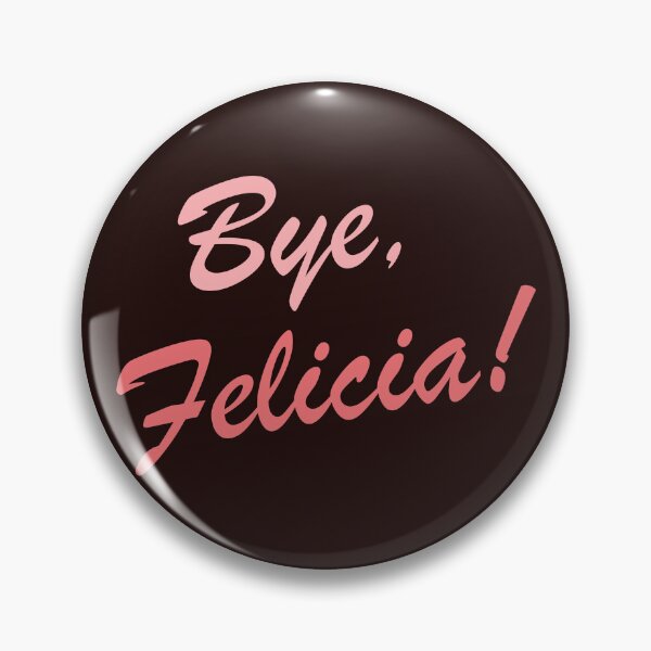 Item preview, Bye, Felicia! designed and sold by Artkriti-.