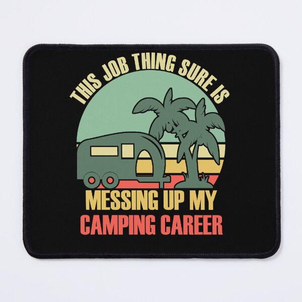 Item preview, This job thing sure is messing up my camping career designed and sold by PERsonalthreads.