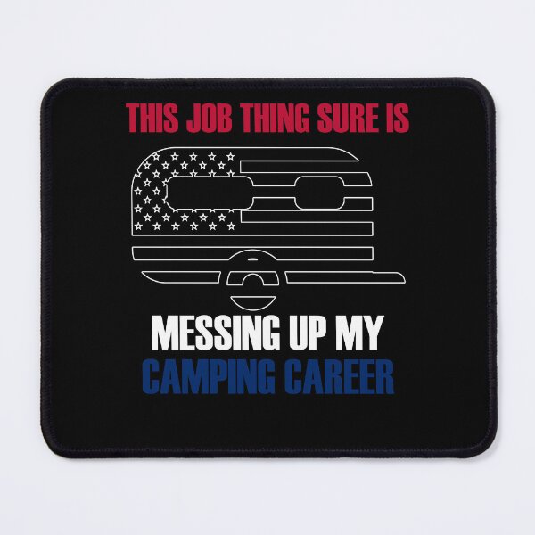 Item preview, This job thing sure is messing up my camping career designed and sold by PERsonalthreads.