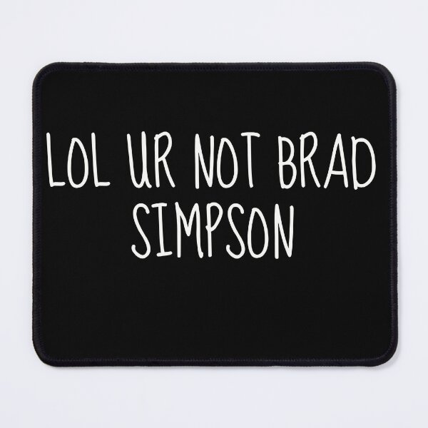 Item preview, lol ur not Brad Simpson | statement shirt designed and sold by TshirtWing.