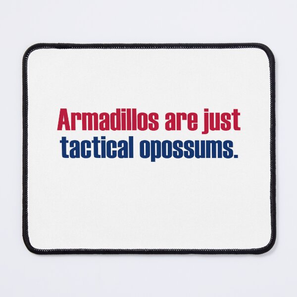 Item preview, Armadillos are just tactical opossums. designed and sold by PERsonalthreads.