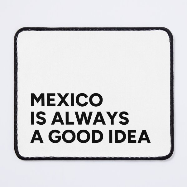 Item preview, Mexico is always a good idea designed and sold by Tee and Tonic Shop.
