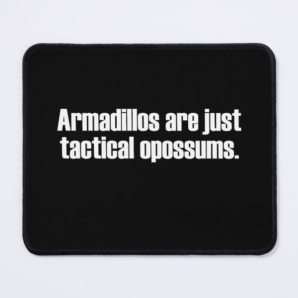 Item preview, Armadillos are just tactical opossums. designed and sold by PERsonalthreads.