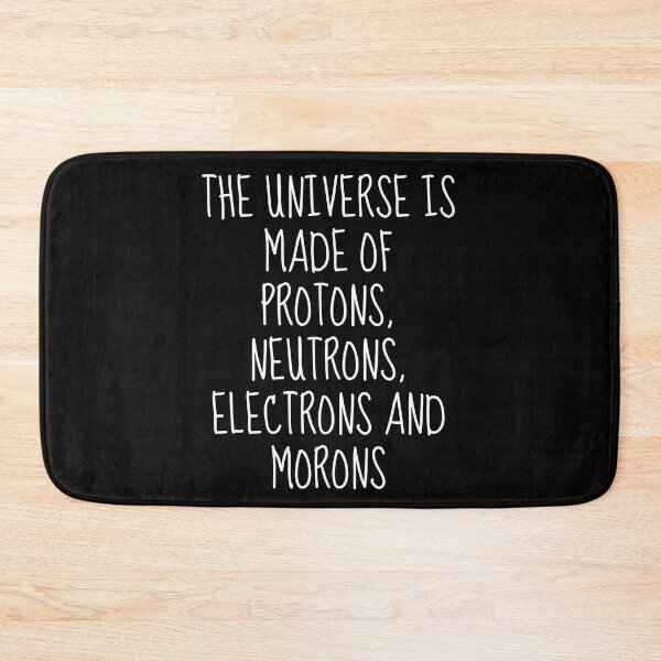 Item preview, the universe is made of protons Neutrons Electrons and Morons | science humor designed and sold by TshirtWing.