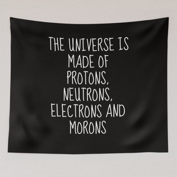 Item preview, the universe is made of protons Neutrons Electrons and Morons | science humor designed and sold by TshirtWing.