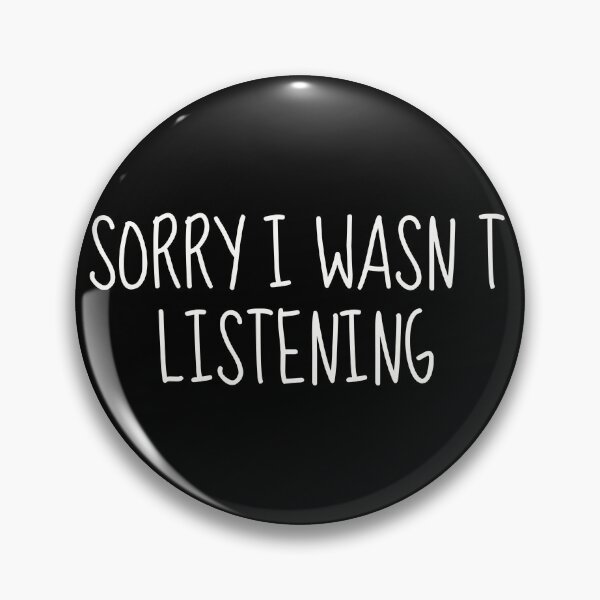 Item preview, Sorry I Wasn't Listening | Embrace the Art of Mindful Communication designed and sold by TshirtWing.