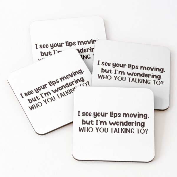 Item preview, I see your lips moving, but I'm wondering WHO YOU TALKING TO? designed and sold by WHDProduction45.