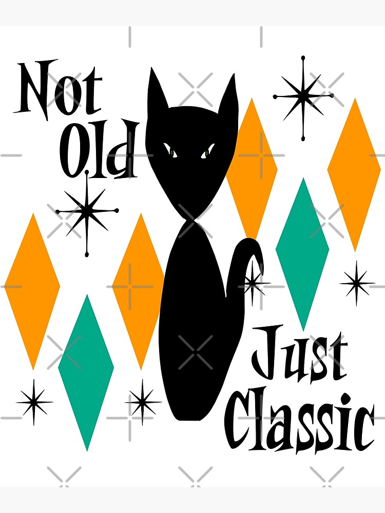 Not Old Just Classic, Mid Century Modern Cat Eames Era Atomic