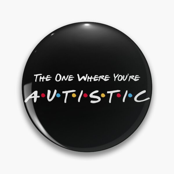 Item preview, The One Where You're Autistic. designed and sold by GeorgeStark.