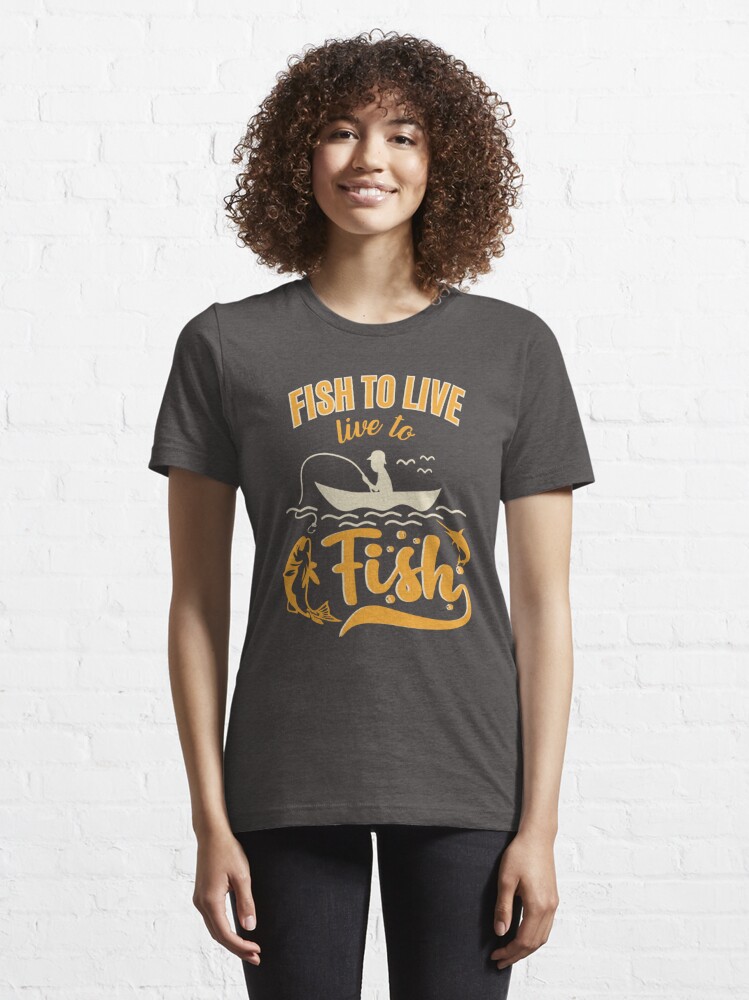 Fish To Live, Live To Fish - Funny Fishing Quote Essential T-Shirt for  Sale by Heartee