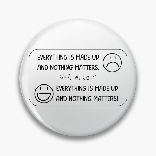 Item preview, everything is made up and nothing matters designed and sold by Absurd Absurdities.