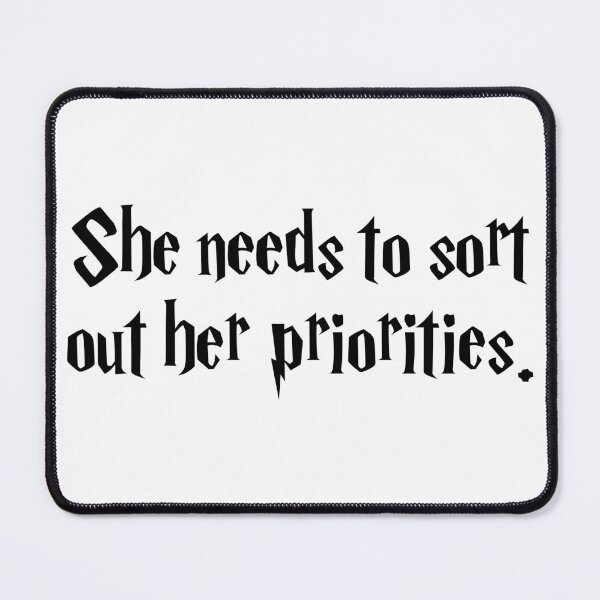 Item preview, She Needs To Sort Out Her Priorities. designed and sold by BaysparksMedia.