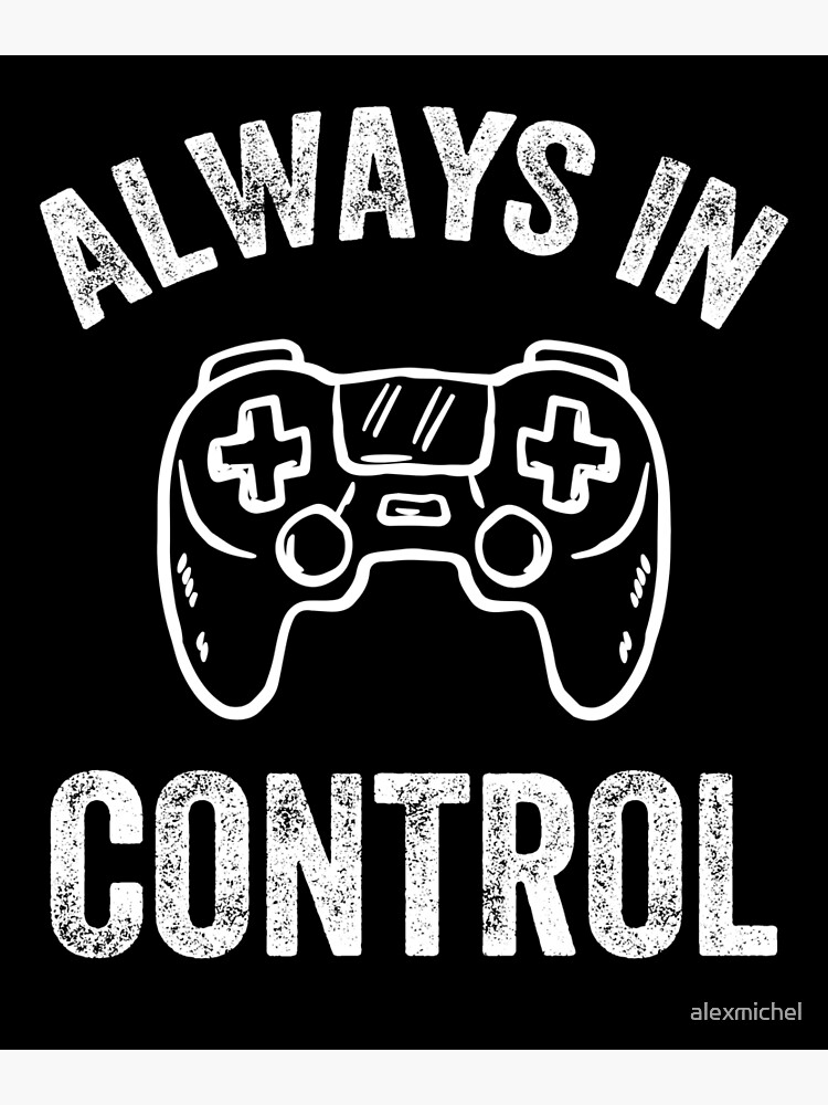 Always in control - funny gamer by alexmichel