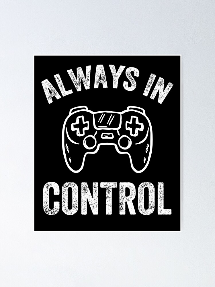 Alternate view of Always in control - funny gamer Poster