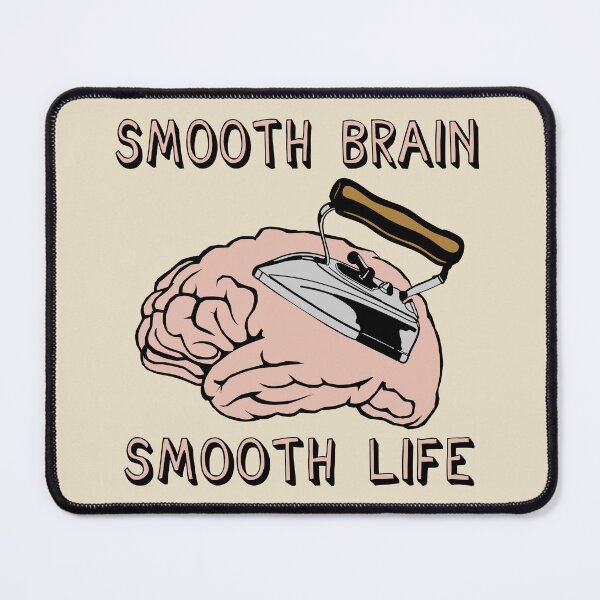 Item preview, Smooth Brain Smooth Life - Oddly Specific Meme designed and sold by SpaceDogLaika.