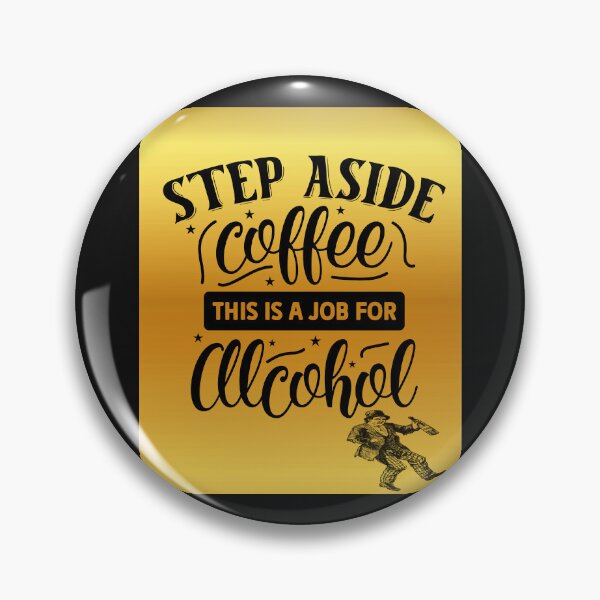 Item preview, Vintage Slogan: Step Aside Coffee - This is a job for alcohol. designed and sold by mturns57.