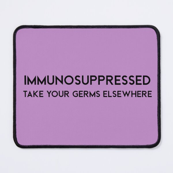 Item preview, Immunosuppressed. Take your germs elswhere designed and sold by scientiafemina.