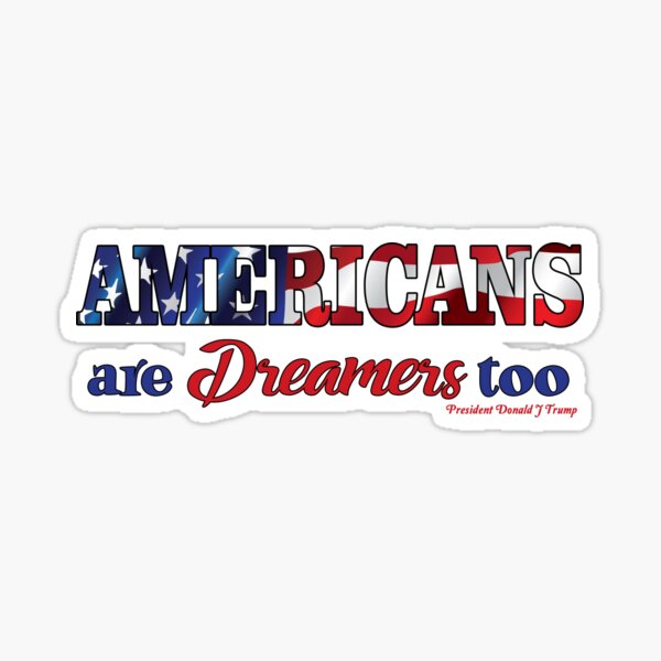 PRO TRUMP | Americans are Dreamers too Sticker