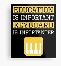 Education is Important Keyboard Is Importanter Musician Gift Metal Print