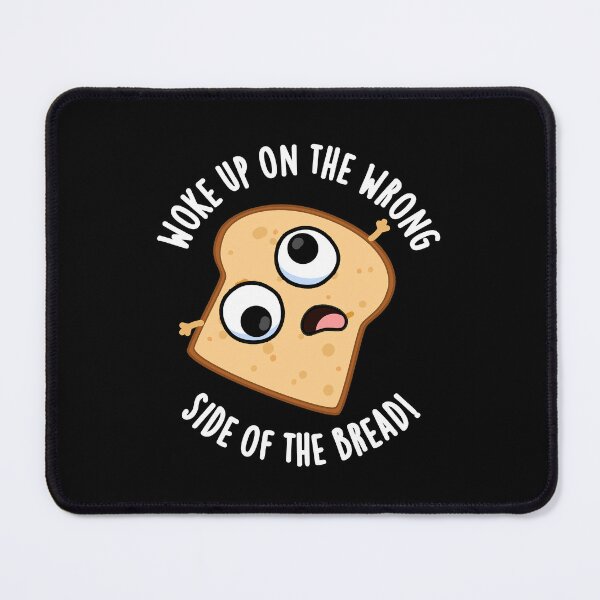 Item preview, Woke Up On The Wrong Side Of The Bread Funny Puns (Dark BG) designed and sold by punnybone.