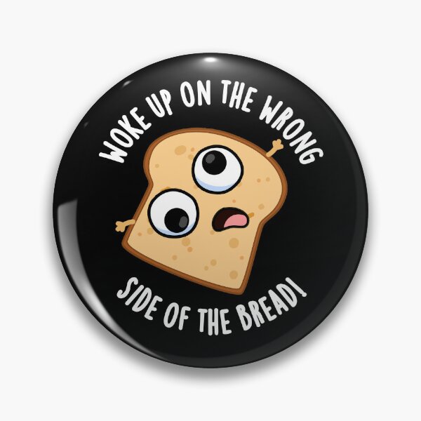 Item preview, Woke Up On The Wrong Side Of The Bread Funny Puns (Dark BG) designed and sold by punnybone.