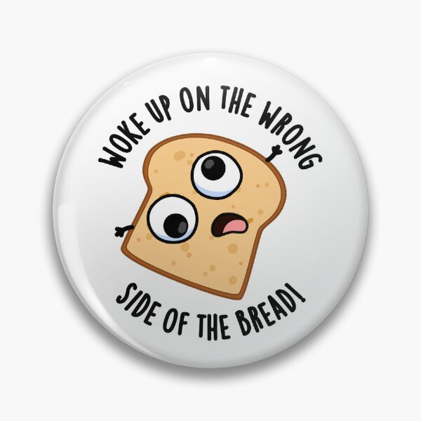 Item preview, Woke Up On The Wrong Side Of The Bread Funny Puns  designed and sold by punnybone.