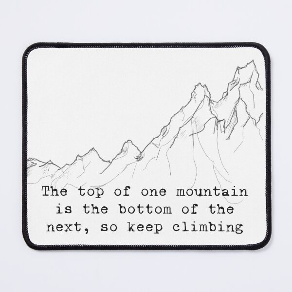 Item preview, The top of one mountain is the bottom of the next designed and sold by Hannahrose96.