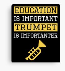 Education is Important Trumpet Is Importanter Musician Gift Canvas Print
