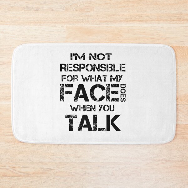 Item preview, I'm Not Responsible For What My Face Does When You Talk, Sarcasm, designed and sold by OB-Store.