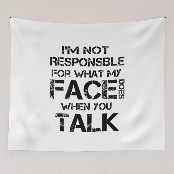 Item preview, I'm Not Responsible For What My Face Does When You Talk, Sarcasm, designed and sold by OB-Store.