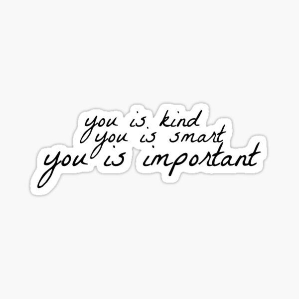 you is kind, you is smart, you is important Sticker