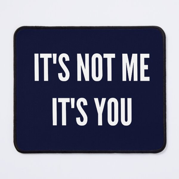 Item preview, It's Not Me, It's You designed and sold by FrescoNat.