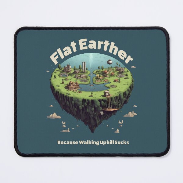 Item preview, Flat Earther: Because walking uphill sucks designed and sold by FiercyTee.