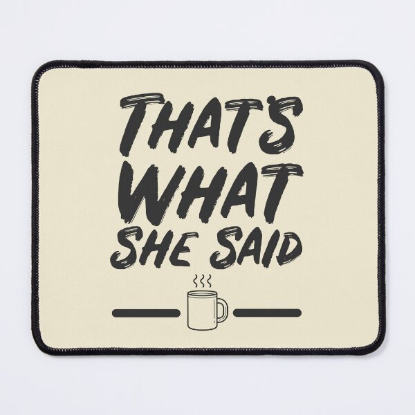 Item preview, That's What She Said Quote designed and sold by Meta Cortex.