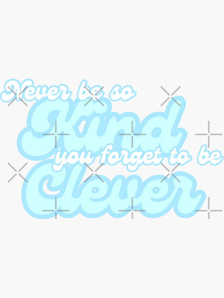 never be too kind to be clever Sticker for Sale by aymzie94