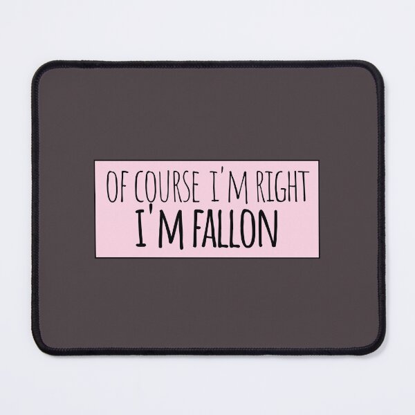 Item preview, Of Course I'm Right I'm Fallon Funny Personalized designed and sold by kindxinn.
