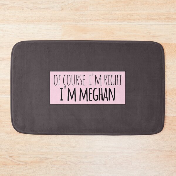 Item preview, Of Course I'm Right I'm Meghan Funny Personalized designed and sold by kindxinn.